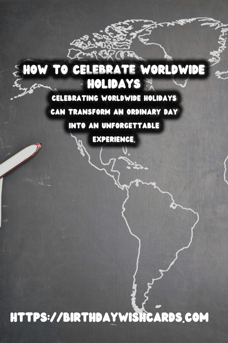 Ultimate Guide: How to Celebrate Worldwide Holidays For an Unforgettable Experience