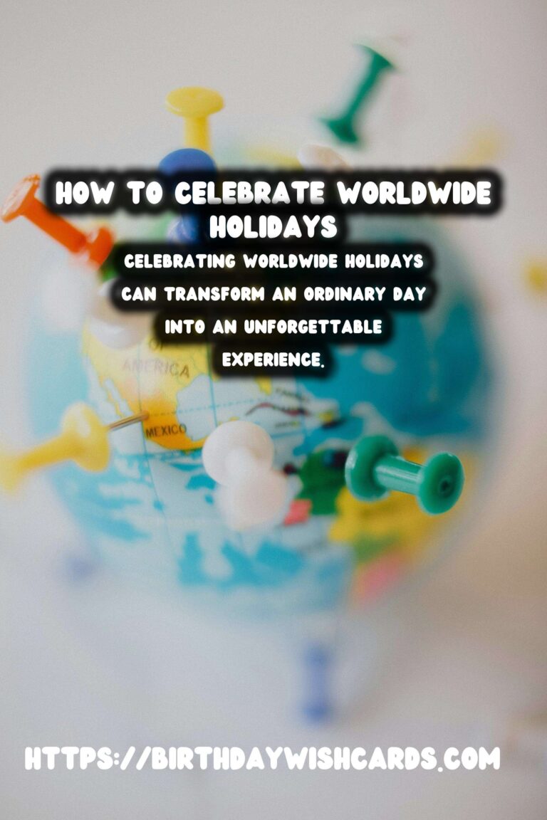 Ultimate Guide: How to Celebrate Worldwide Holidays For an Unforgettable Experience