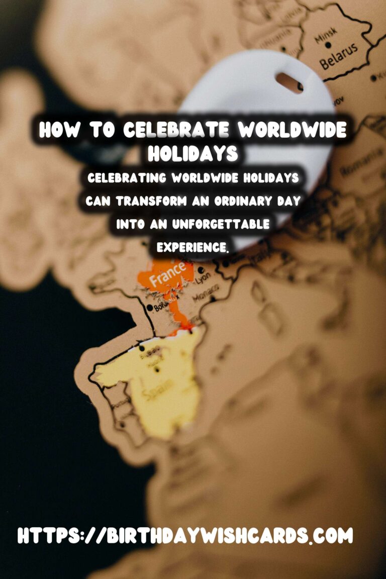 Ultimate Guide: How to Celebrate Worldwide Holidays For an Unforgettable Experience