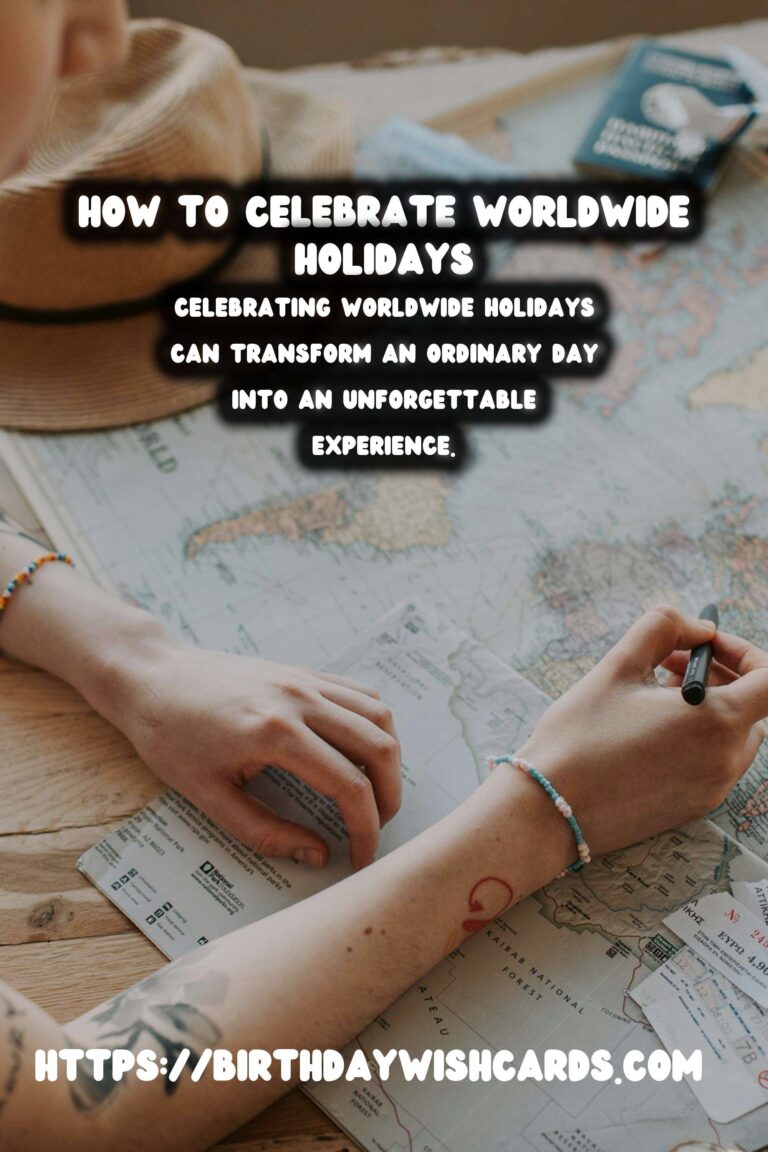 Ultimate Guide: How to Celebrate Worldwide Holidays For an Unforgettable Experience