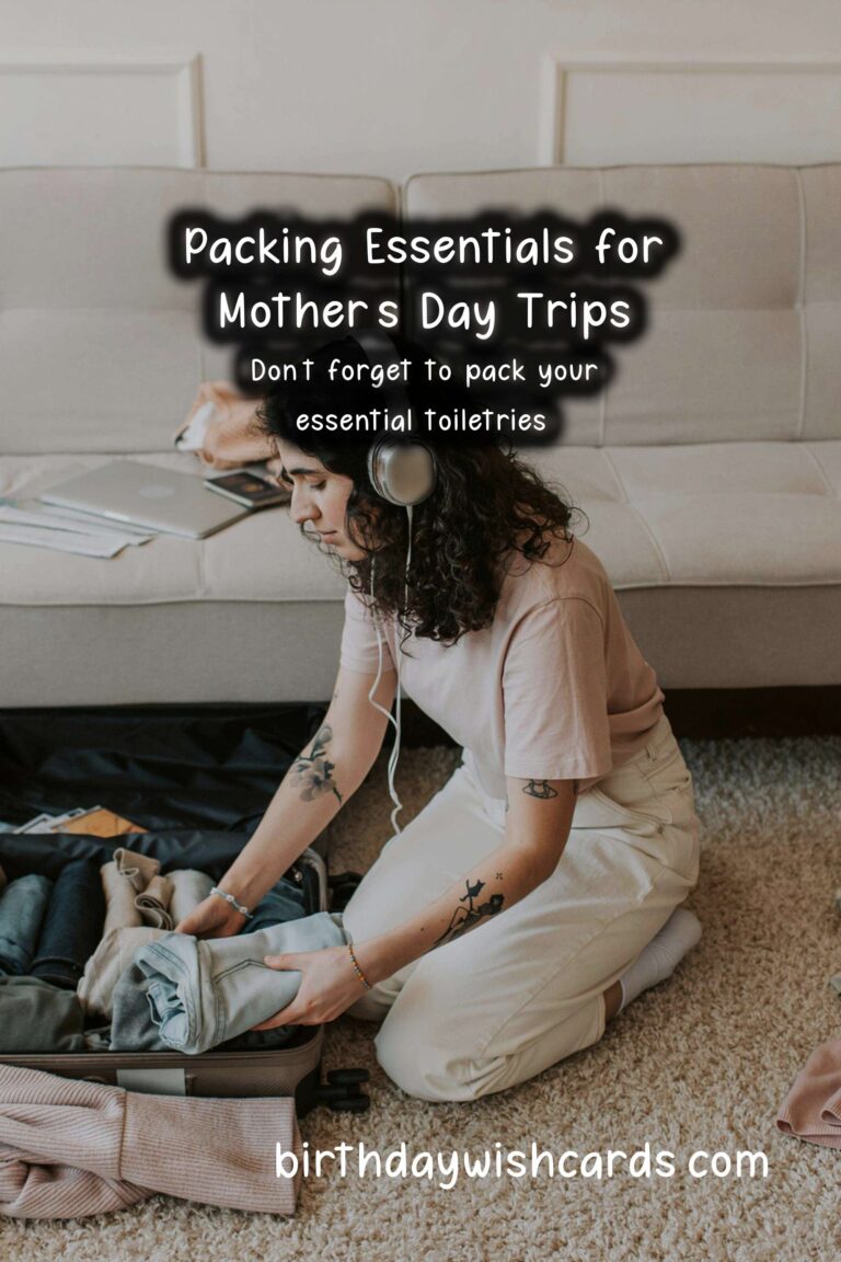 What to Pack for Mother’s Day Trips: The Ultimate Guide