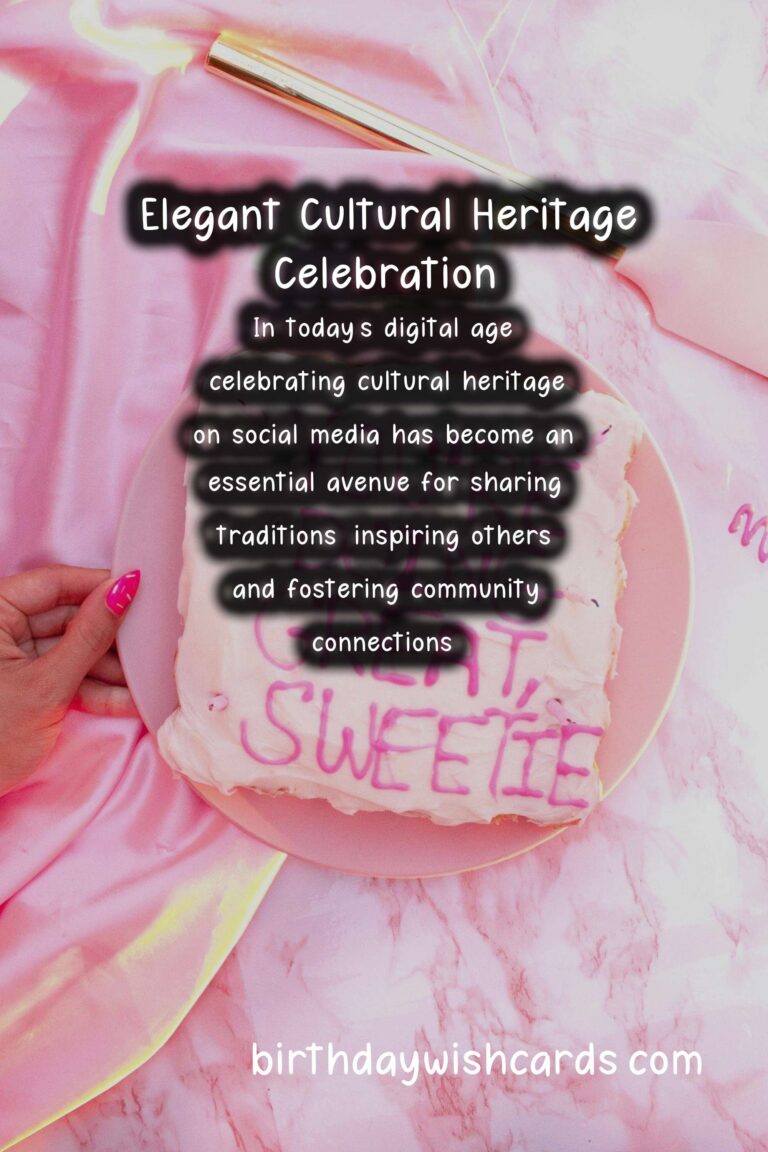 Elegant Cultural Heritage Celebration Tips For Social Media