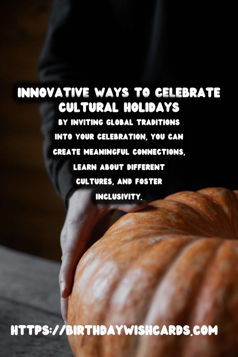Innovative Ways to Celebrate Worldwide Holidays