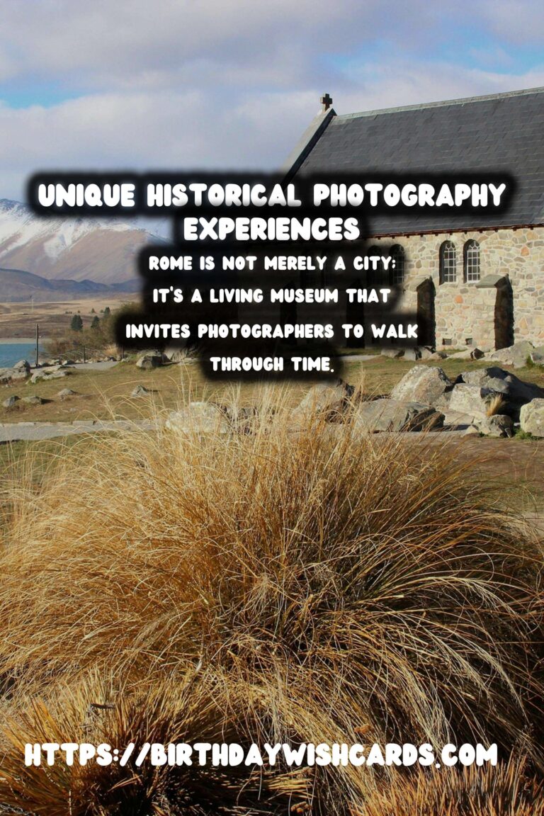 Capturing Time: Unique Historical Experiences for Photography Enthusiasts