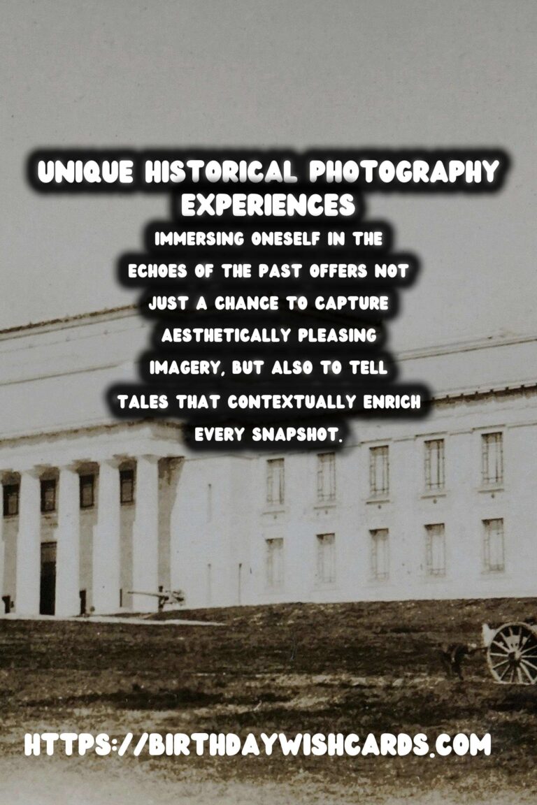 Capturing Time: Unique Historical Experiences for Photography Enthusiasts
