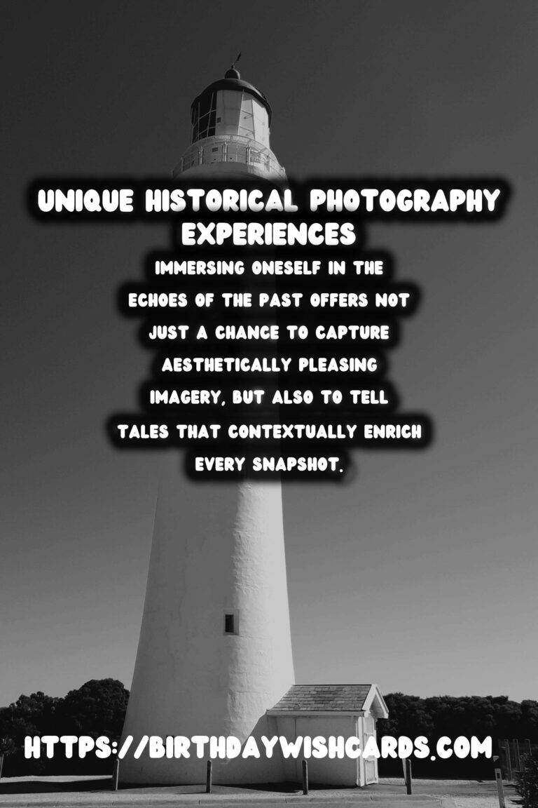 Capturing Time: Unique Historical Experiences for Photography Enthusiasts