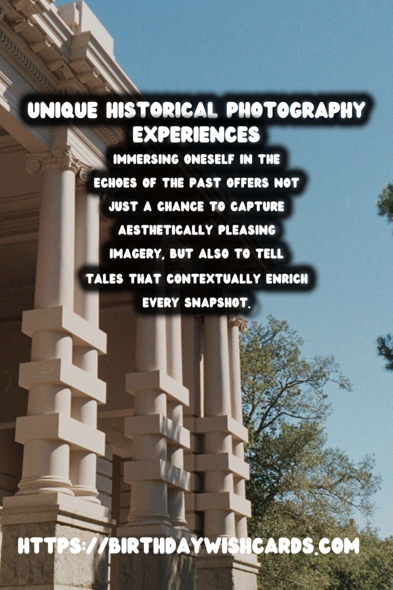 Capturing Time: Unique Historical Experiences for Photography Enthusiasts
