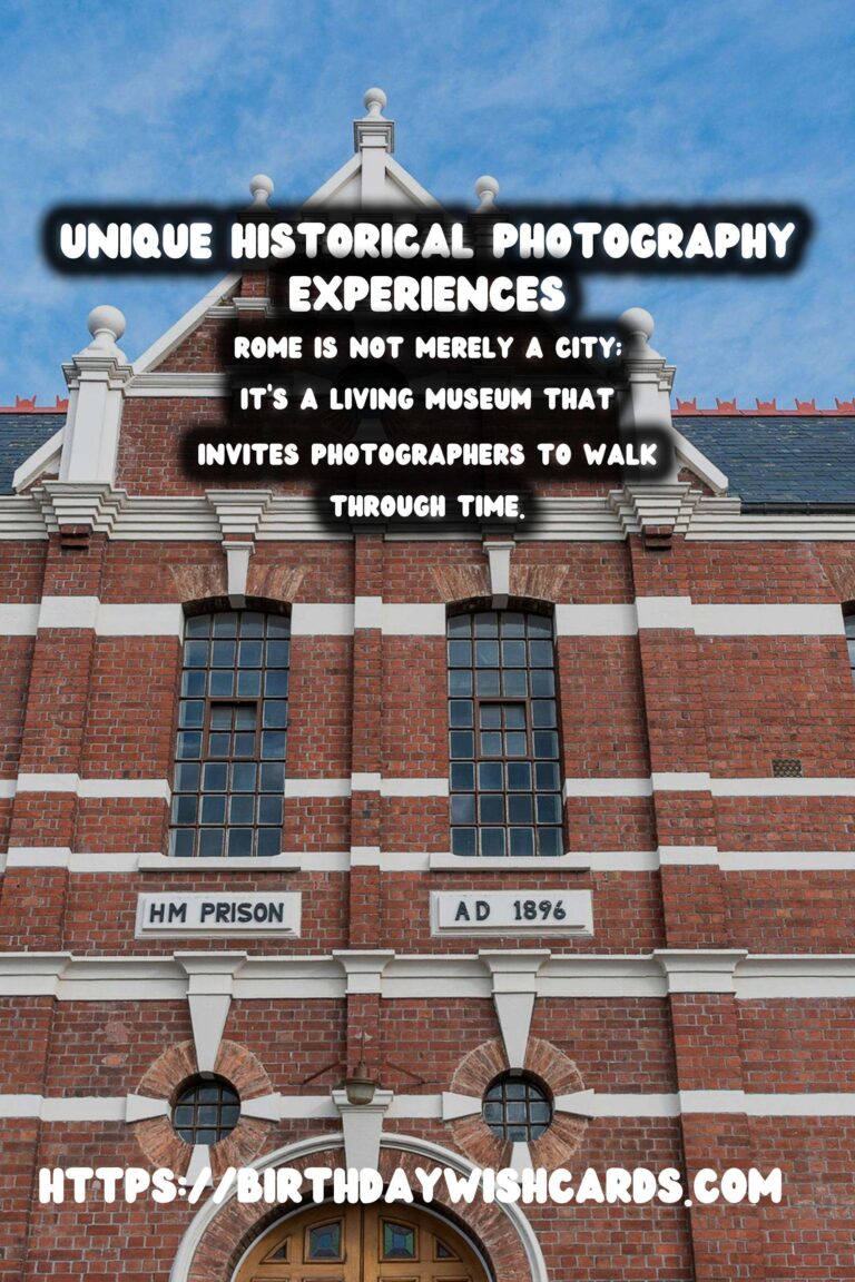 Capturing Time: Unique Historical Experiences for Photography Enthusiasts