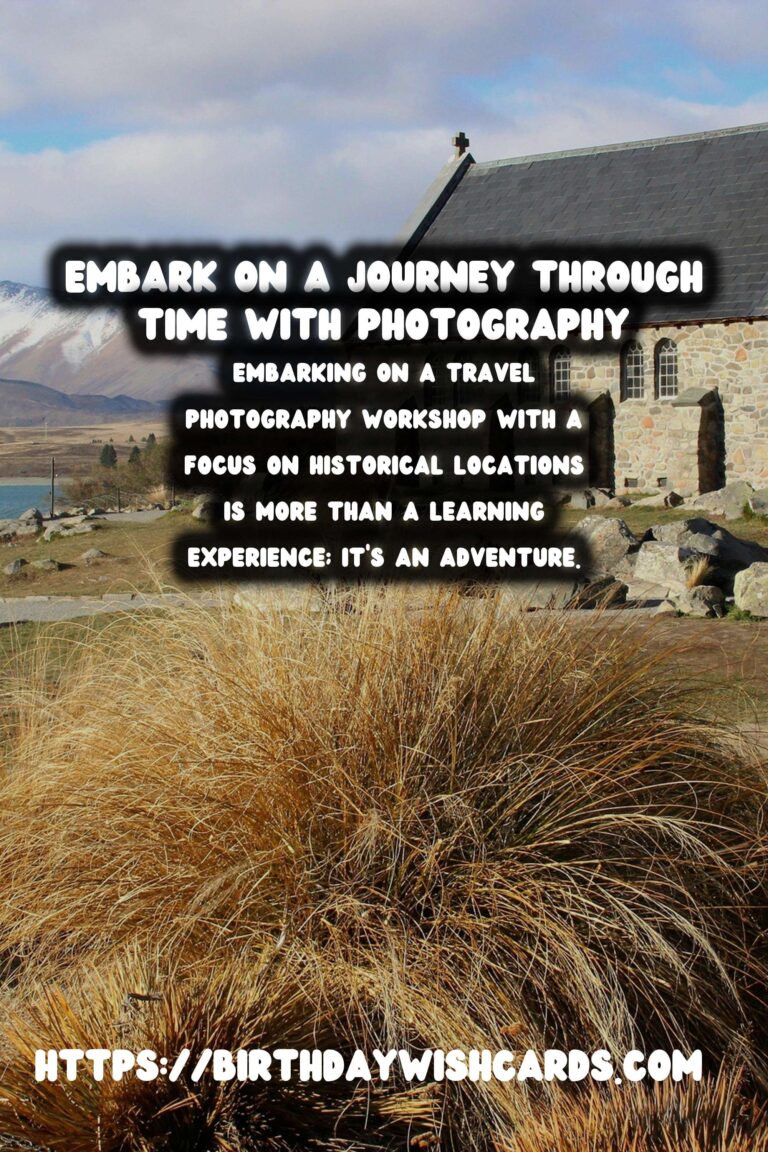 Capturing the Past: Immersive Travel Photography Workshops for Historical Enthusiasts