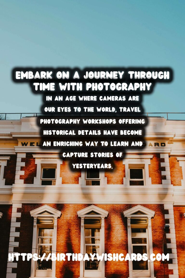 Capturing the Past: Immersive Travel Photography Workshops for Historical Enthusiasts
