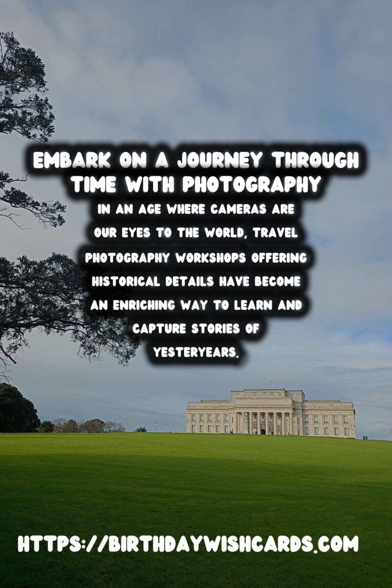 Capturing the Past: Immersive Travel Photography Workshops for Historical Enthusiasts