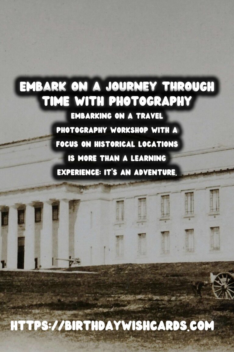 Capturing the Past: Immersive Travel Photography Workshops for Historical Enthusiasts