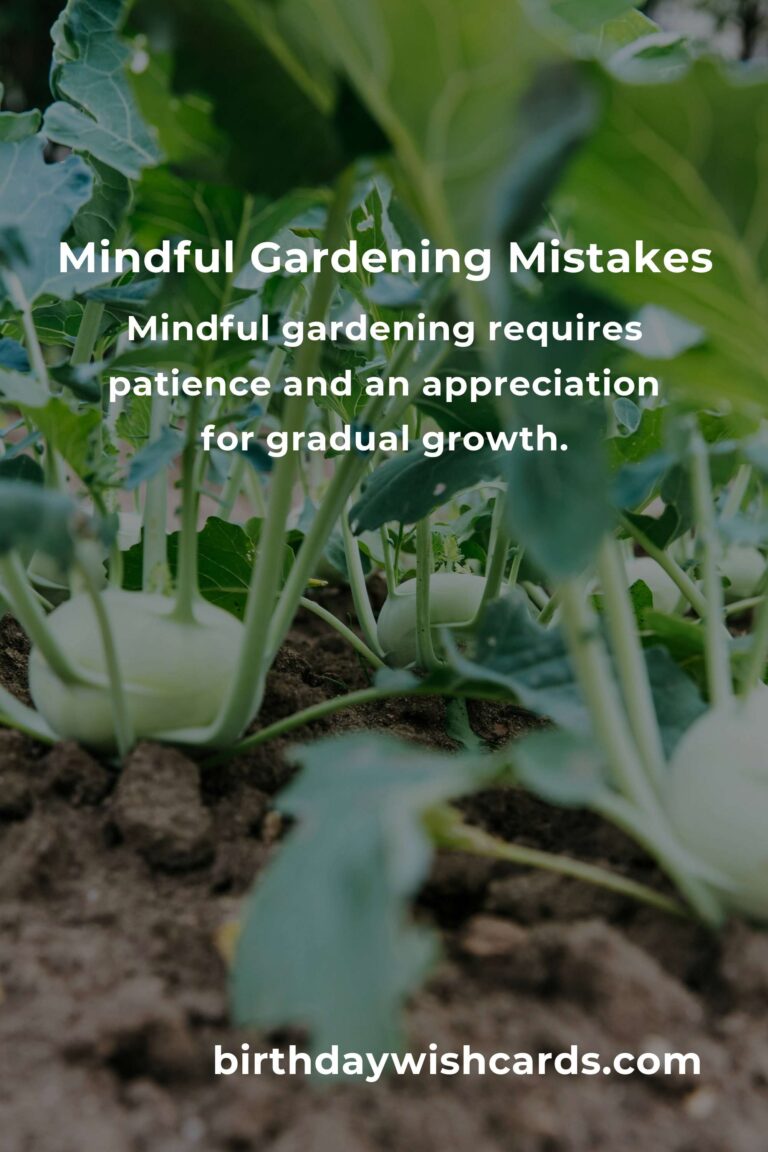 Common Mistakes in Mindful Gardening and How to Avoid Them