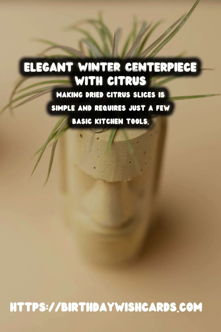 Create Stunning Winter Centerpieces with Dried Citrus Slices