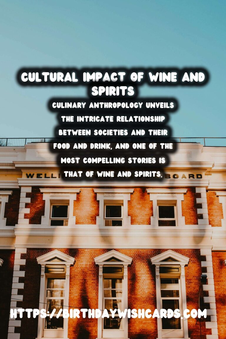 Culinary Anthropology: Exploring the Rich History of Wine and Spirits