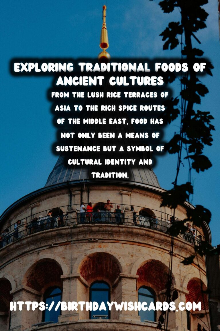 Culinary History: Exploring Traditional Foods of Ancient Cultures