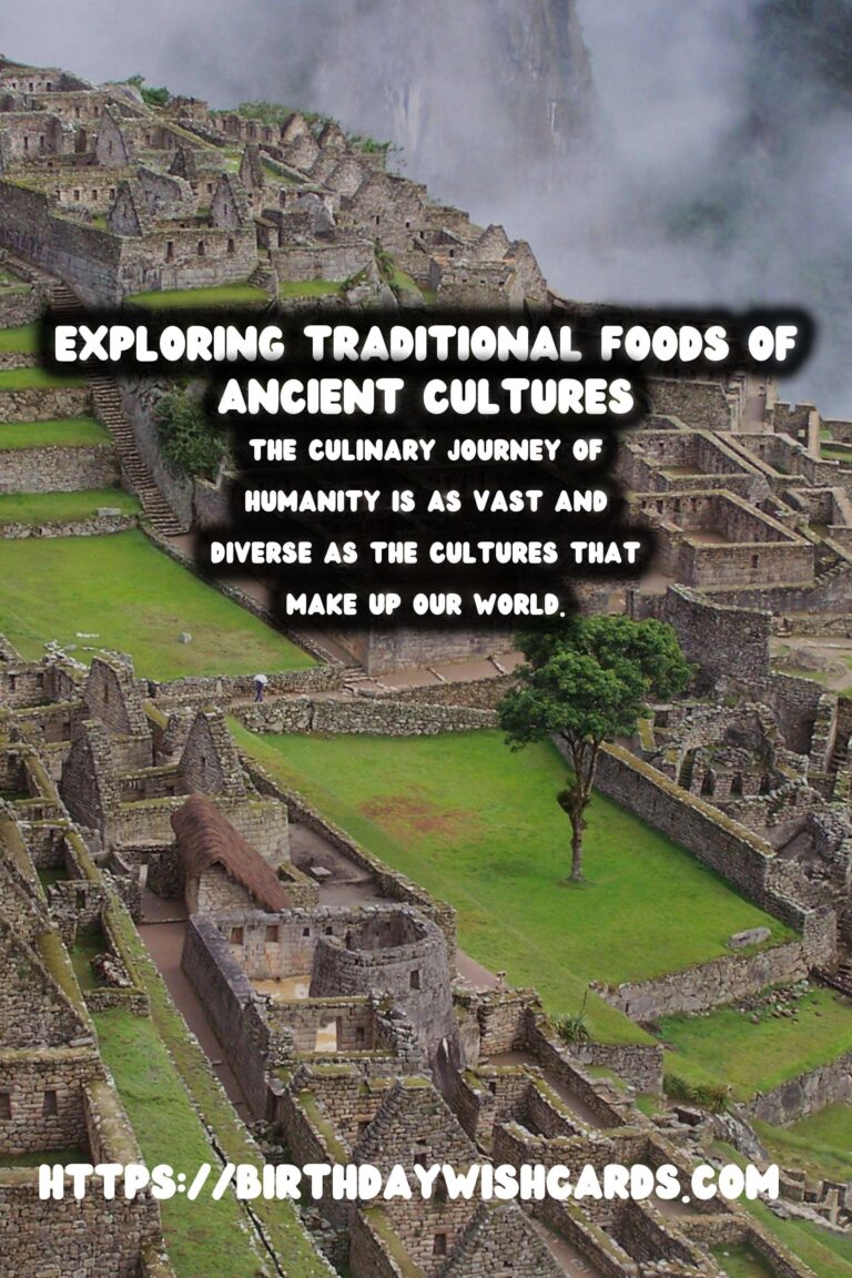 Culinary History: Exploring Traditional Foods of Ancient Cultures