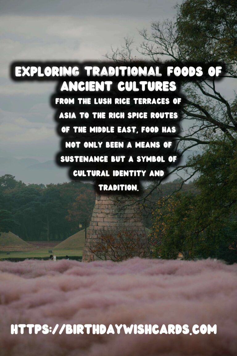 Culinary History: Exploring Traditional Foods of Ancient Cultures