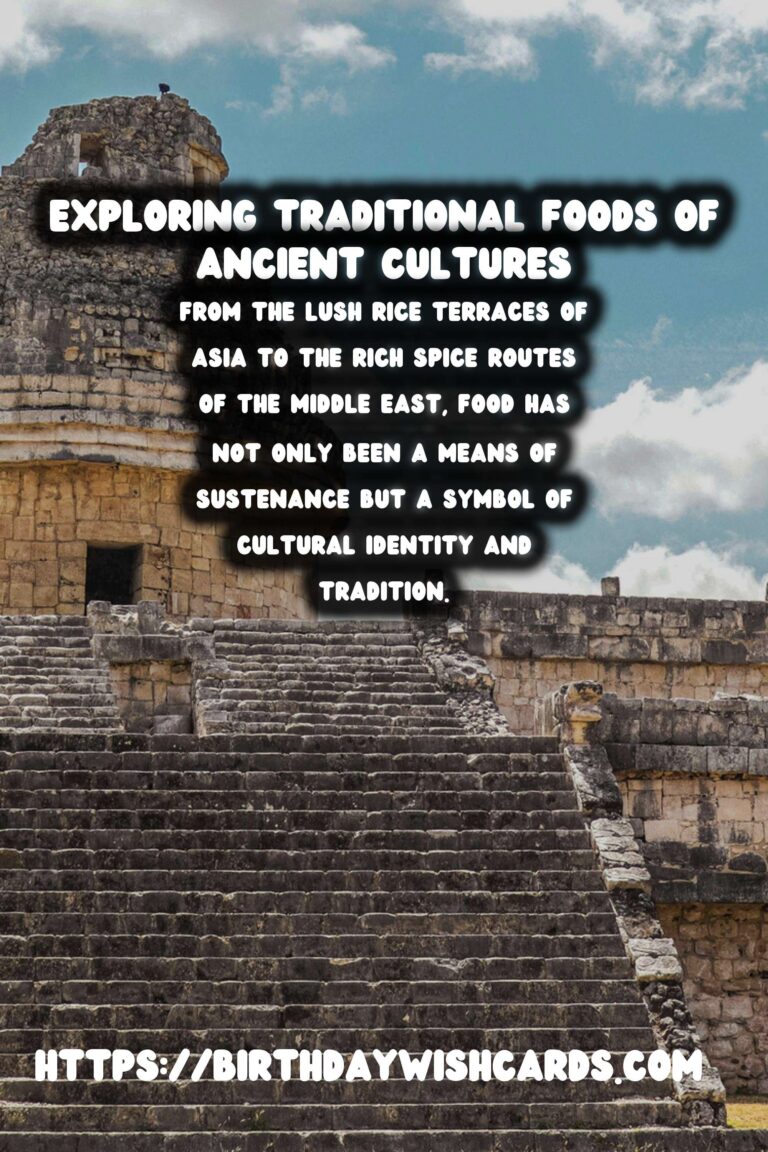 Culinary History: Exploring Traditional Foods of Ancient Cultures