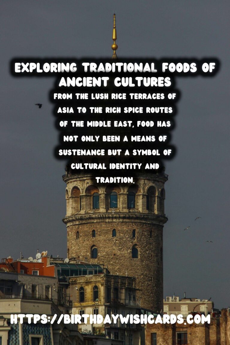 Culinary History: Exploring Traditional Foods of Ancient Cultures