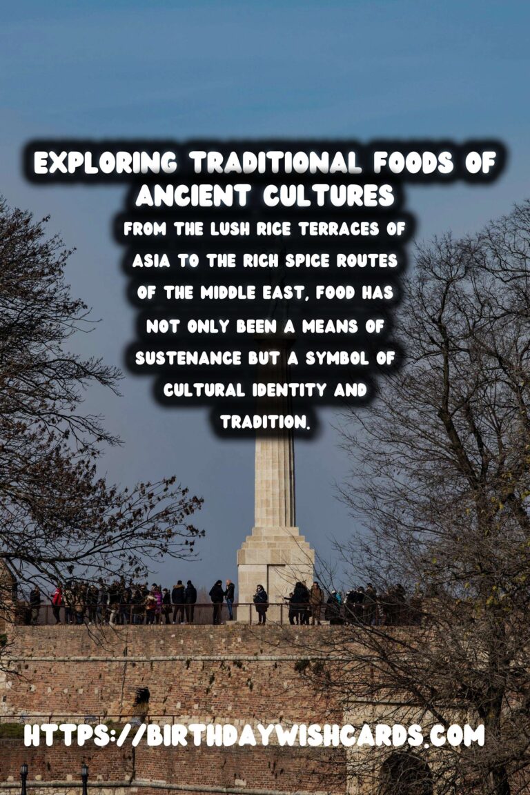 Culinary History: Exploring Traditional Foods of Ancient Cultures