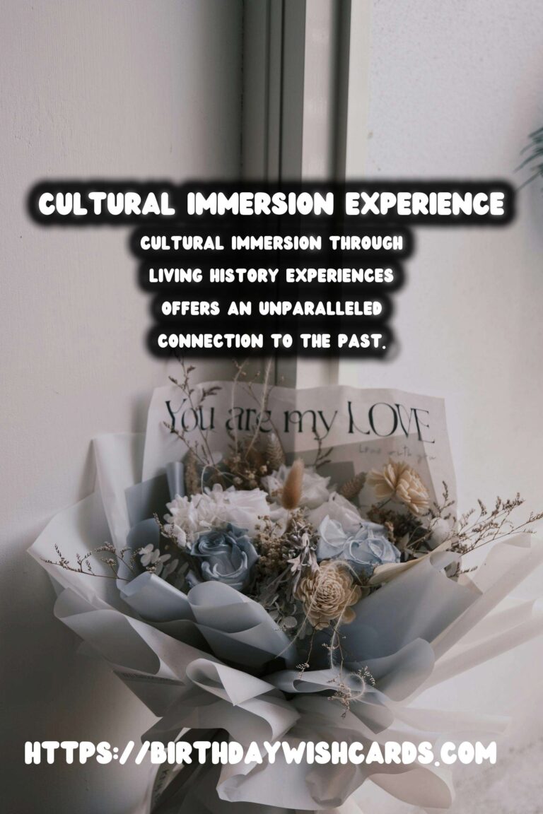 Cultural Immersion: Living History Experiences Around the World
