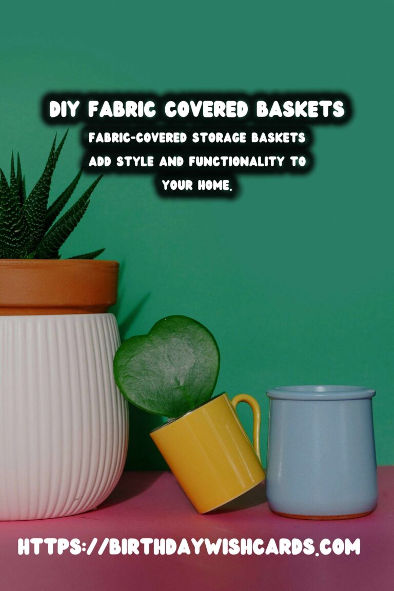 DIY Fabric Covered Storage Baskets: A Step-by-Step Guide