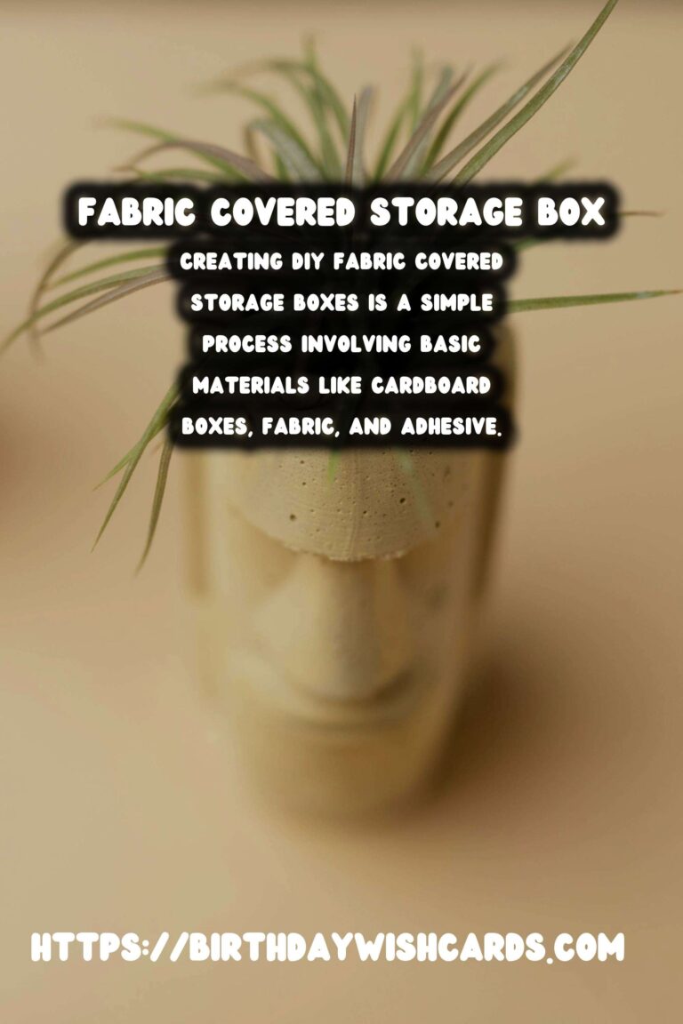 DIY Fabric Covered Storage Boxes: Stylish and Functional Organization Solutions