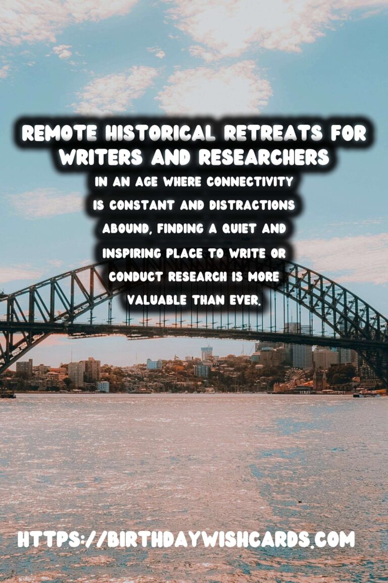 Discover Tranquility: Remote Historical Retreats for Writers and Researchers