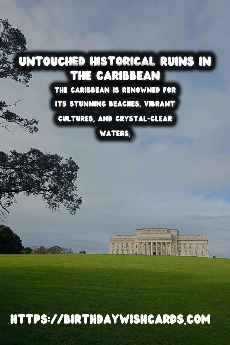 Discover the Untouched Historical Ruins in the Caribbean: A Journey Through Time