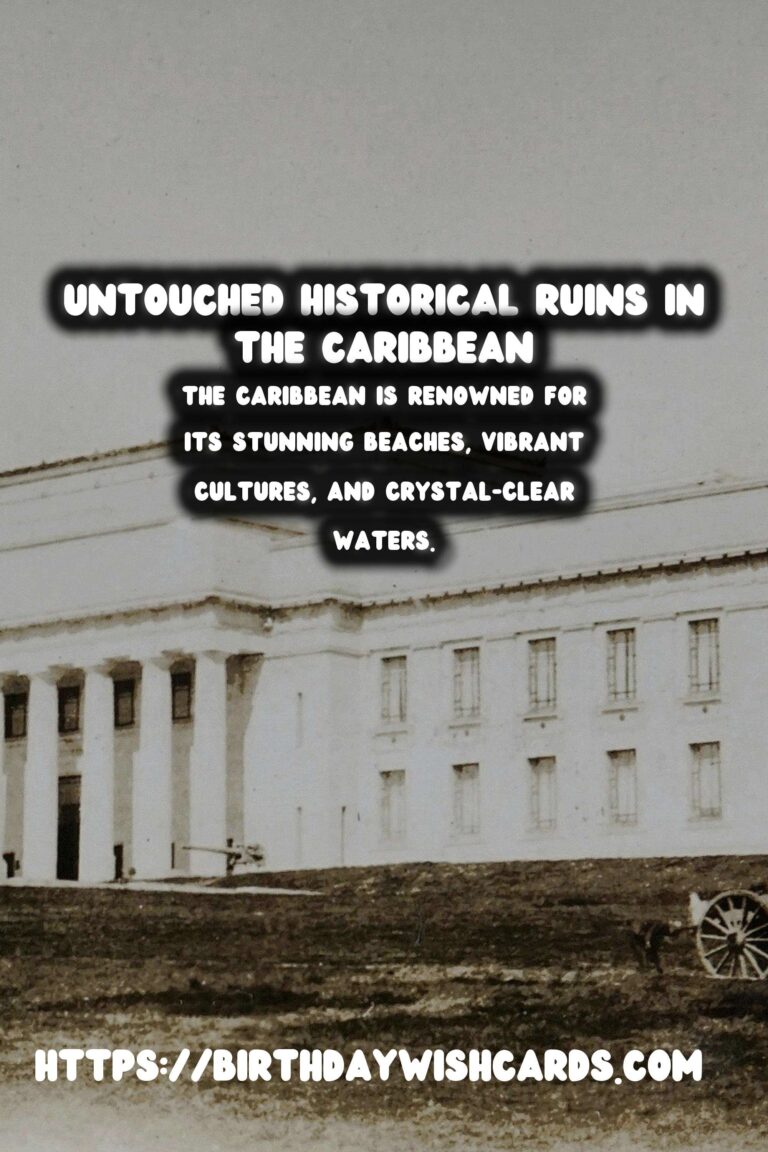 Discover the Untouched Historical Ruins in the Caribbean: A Journey Through Time