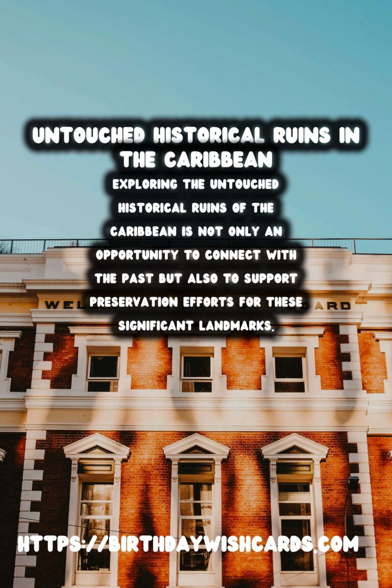 Discover the Untouched Historical Ruins in the Caribbean: A Journey Through Time