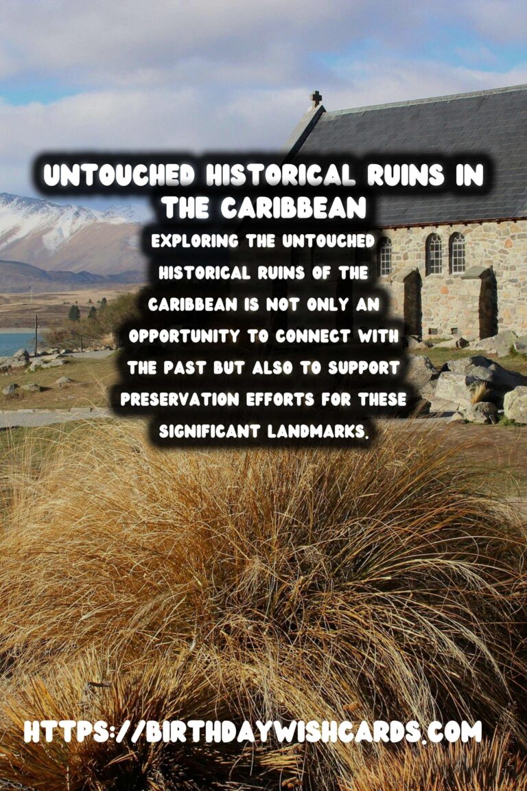 Discover the Untouched Historical Ruins in the Caribbean: A Journey Through Time