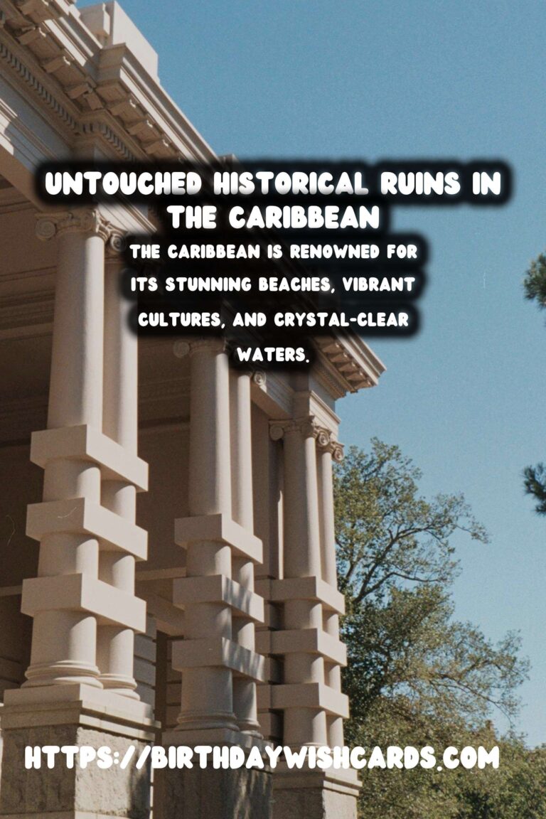 Discover the Untouched Historical Ruins in the Caribbean: A Journey Through Time