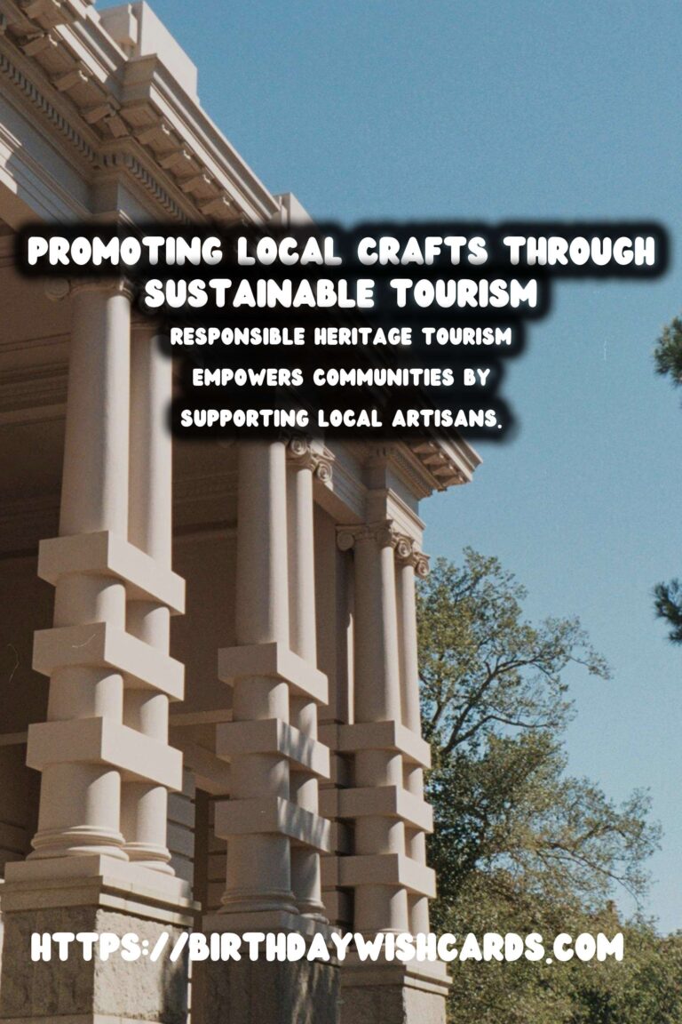 Embracing Responsible Heritage Tourism: Nurturing Local Craftsmanship for Authentic Experiences