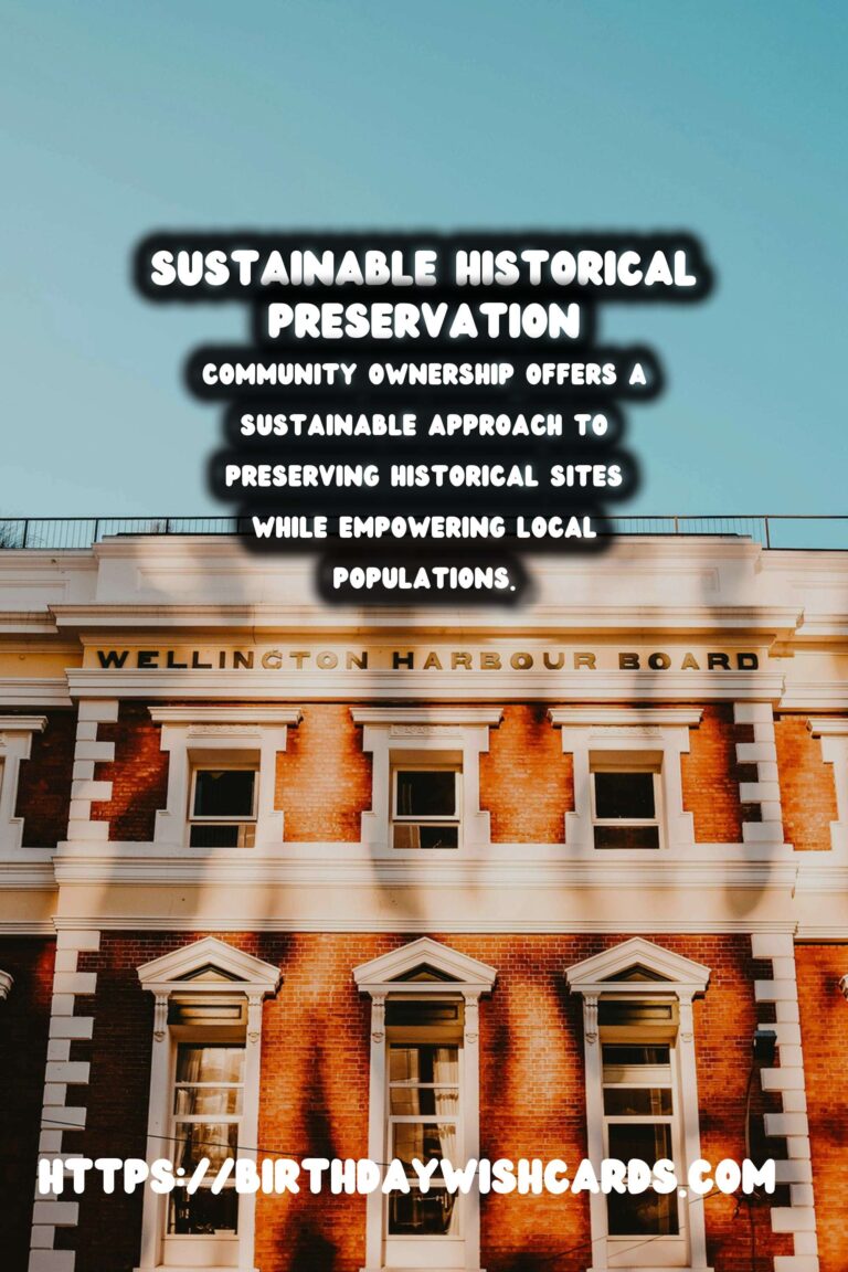 Empowering Communities: Sustainable Historical Preservation Through Community Ownership