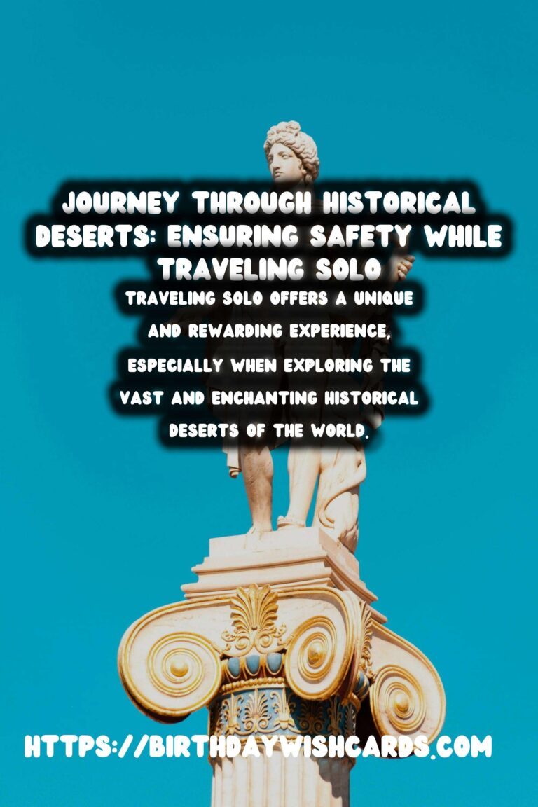 Essential Guide to Solo Travel Safety in Historical Deserts
