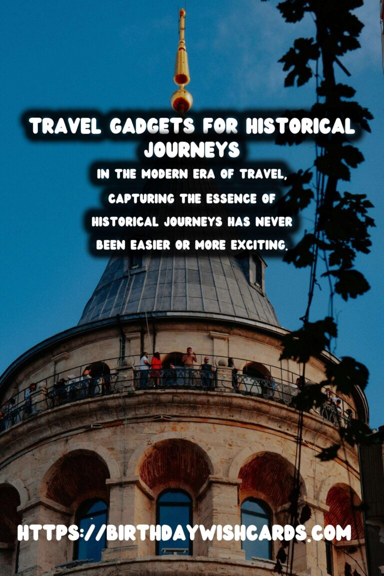 Essential Travel Gadgets for Capturing Historic Journeys