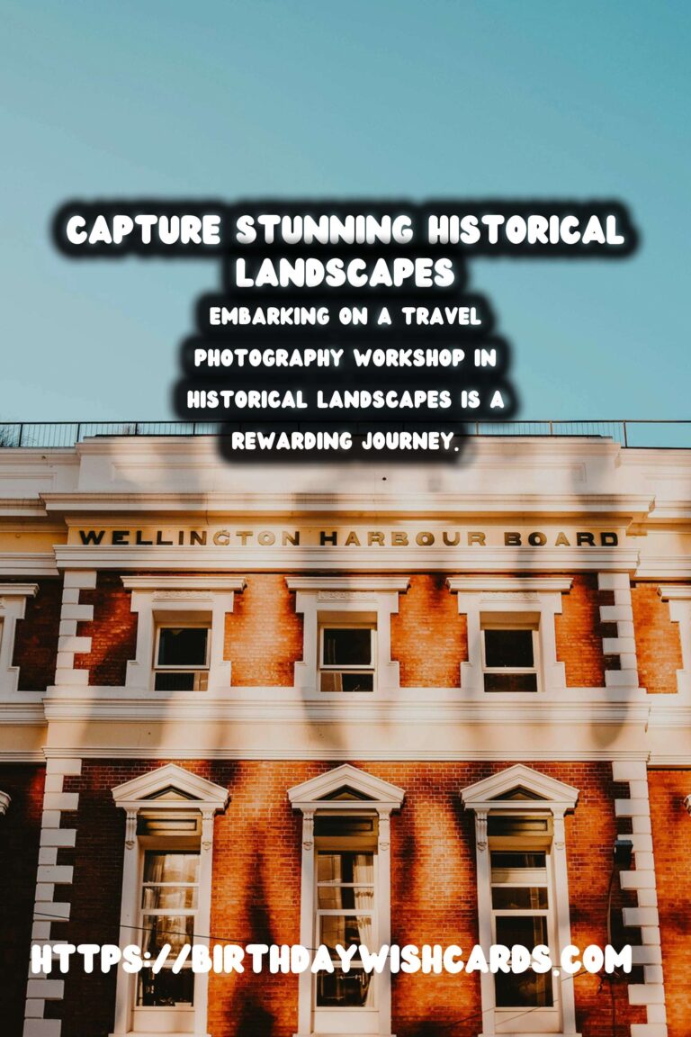 Explore the Art of Travel Photography in Historical Landscapes