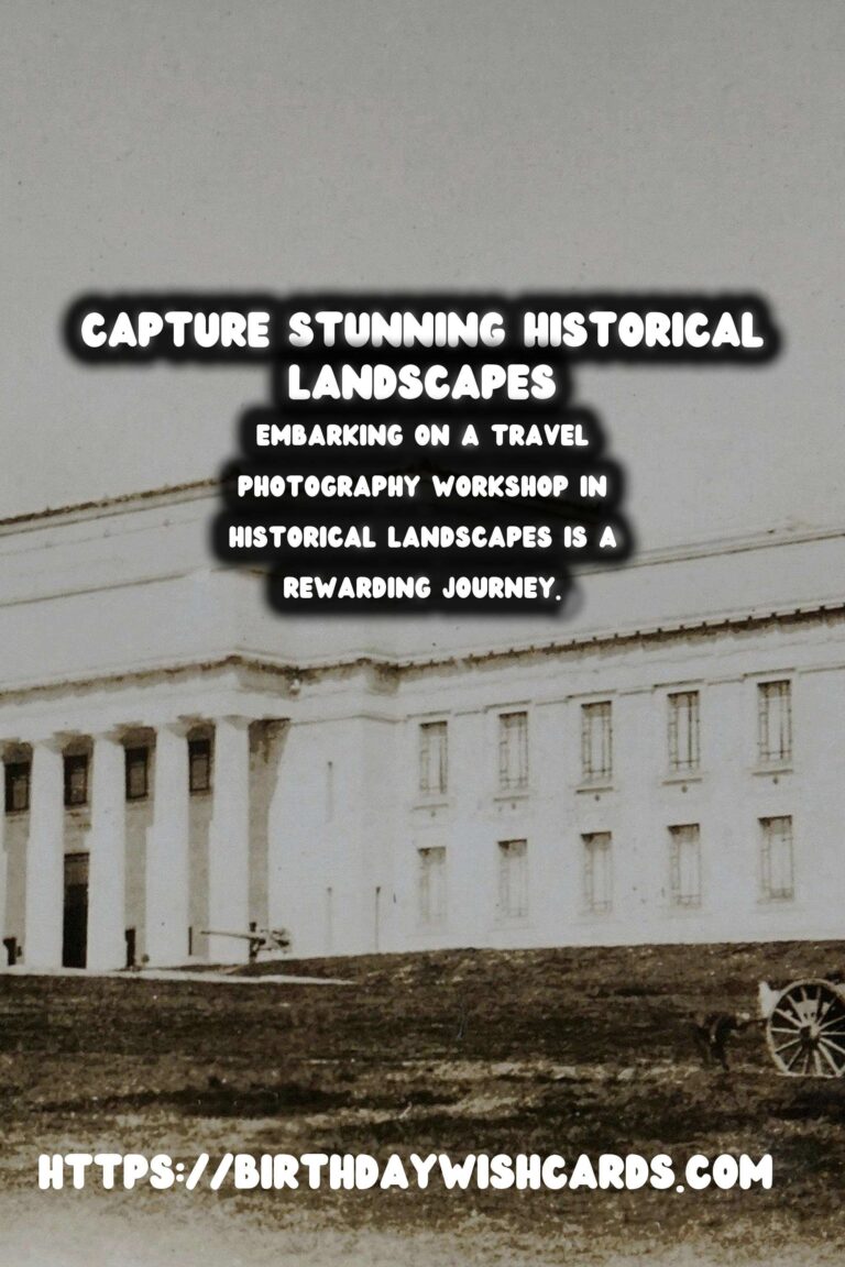 Explore the Art of Travel Photography in Historical Landscapes