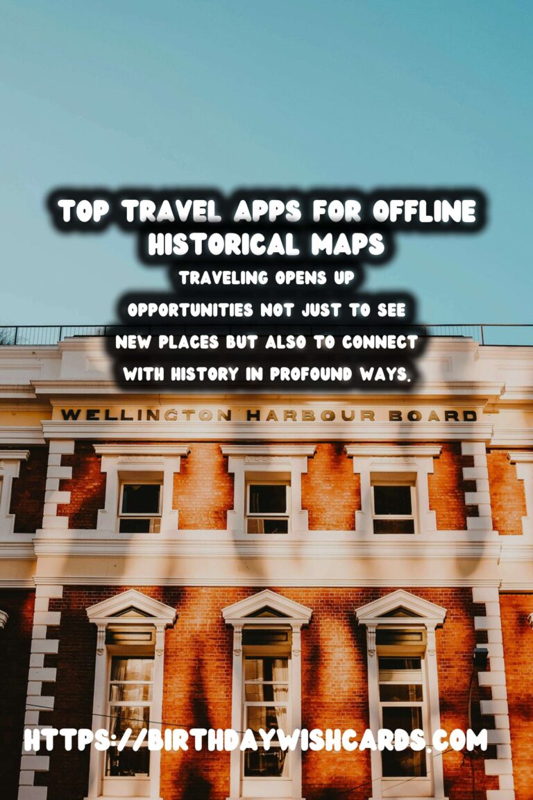 Explore the Best Travel Apps for Offline Historical Maps