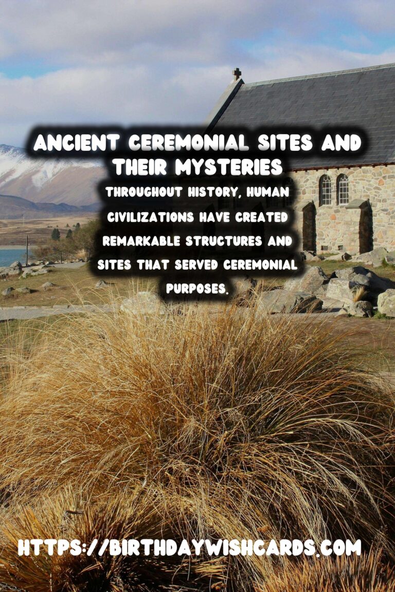 Exploring Ancient Ceremonial Sites: Their Purpose and Significance