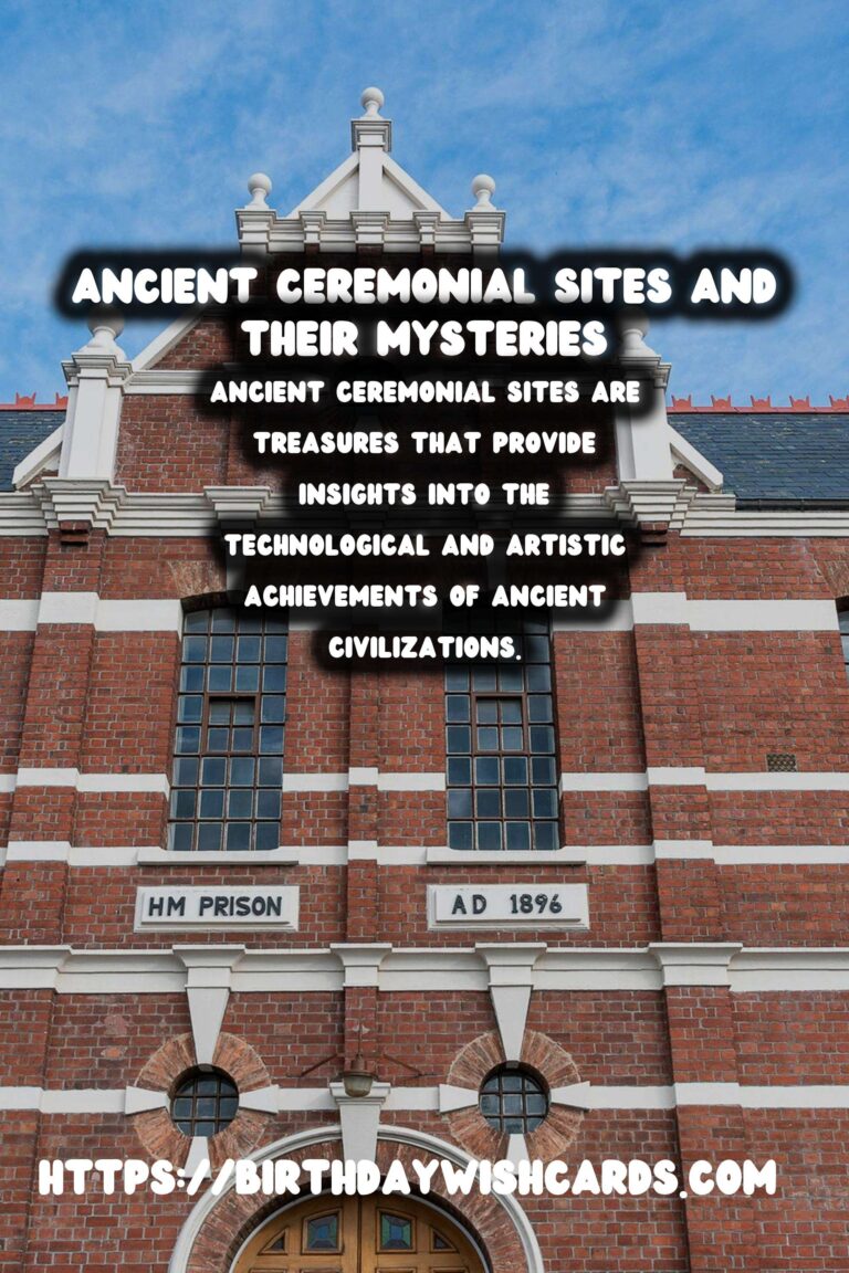 Exploring Ancient Ceremonial Sites: Their Purpose and Significance