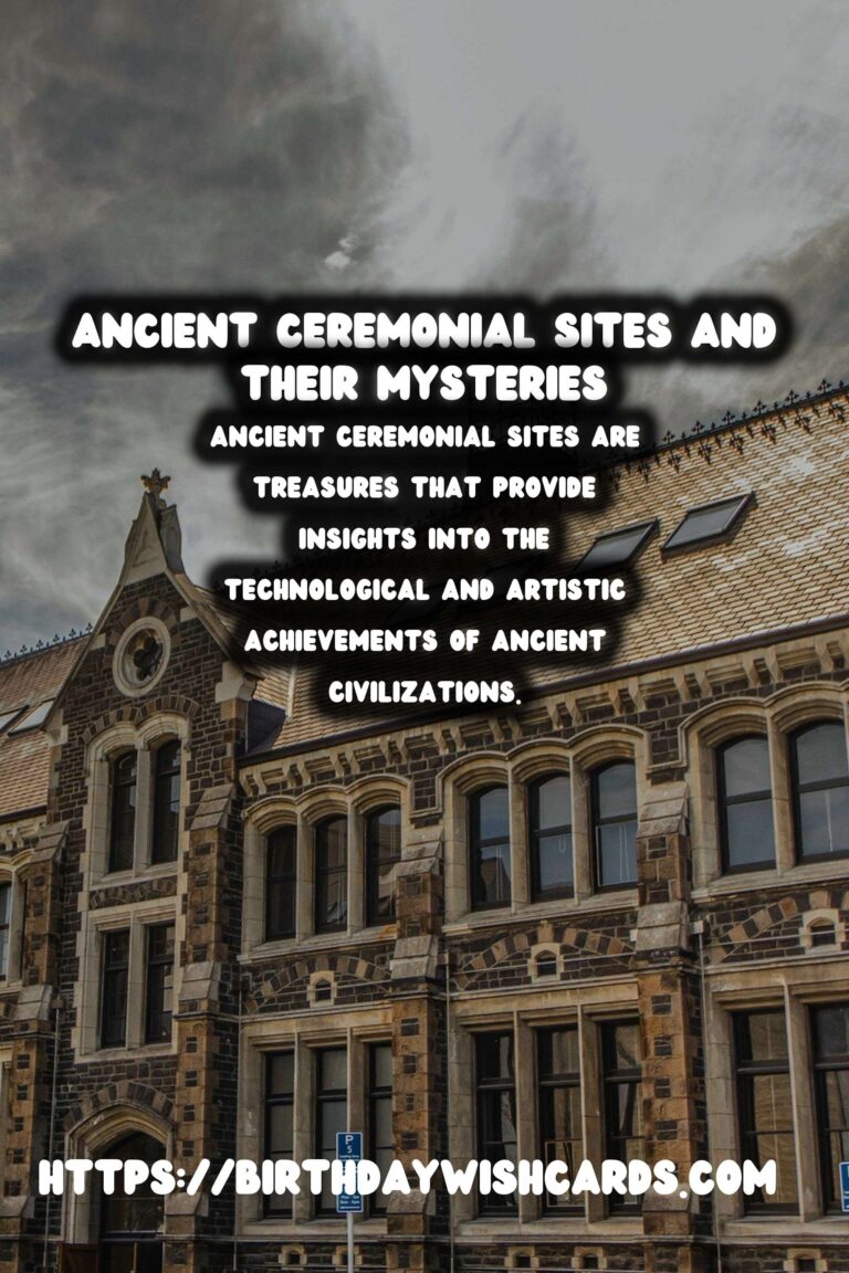 Exploring Ancient Ceremonial Sites: Their Purpose and Significance