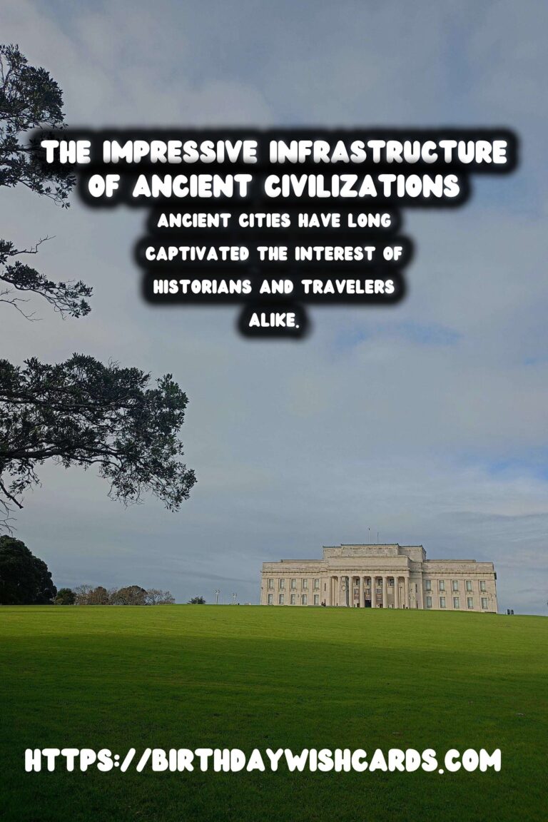 Exploring Ancient Cities: A Deep Dive into Their Infrastructure
