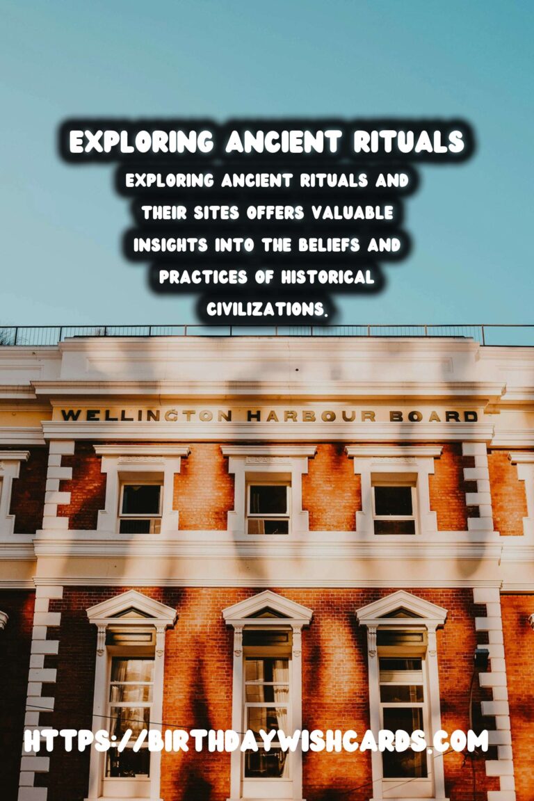 Exploring Ancient Rituals: Their Meanings and Sites