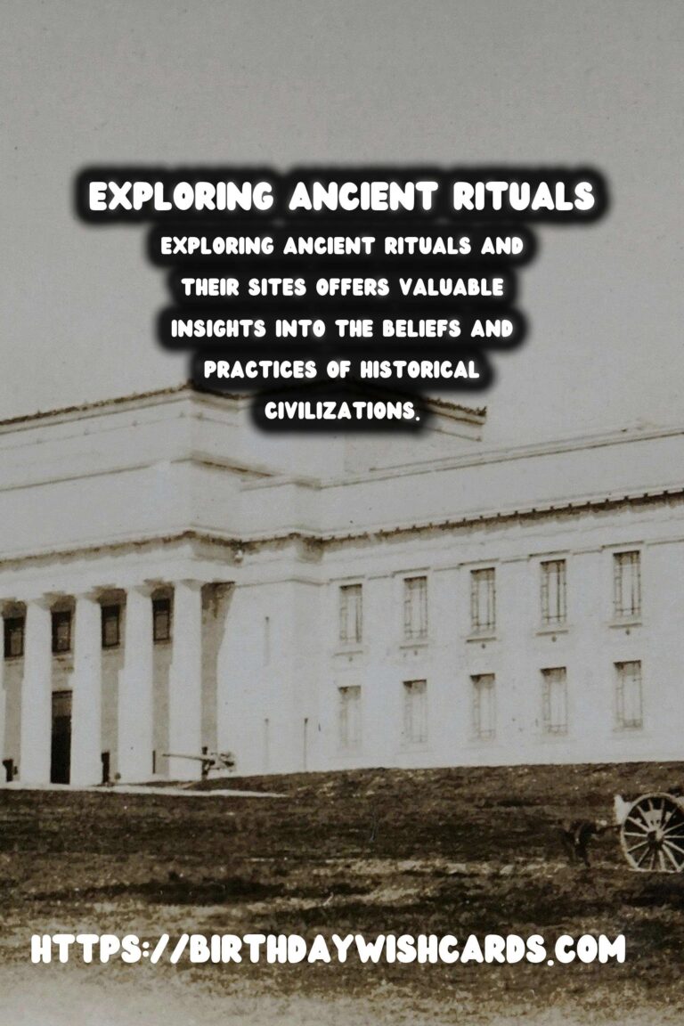 Exploring Ancient Rituals: Their Meanings and Sites