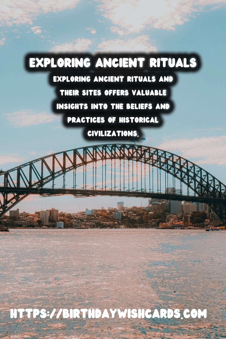Exploring Ancient Rituals: Their Meanings and Sites