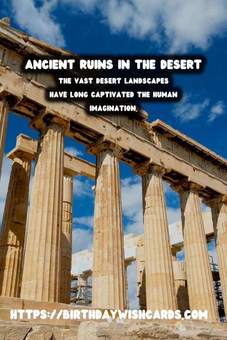 Exploring Ancient Ruins in the Desert: Unearthing History and Adventure