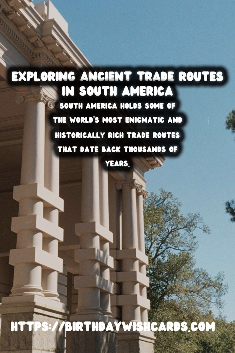 Exploring Ancient Trade Routes on Foot: A Hike Through South America's Historical Paths